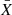 $ \bar{X}$