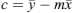 $$ c=\bar{y}-m\bar{x} $$
