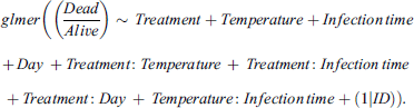 $$ {glmer}\left(\left(\frac{{Dead}}{{Alive}}\right)\sim \enspace {Treatment}+{Temperature}+{Infection}\enspace {time}+\enspace {Day}\enspace +{Treatment}:{Temperature}\enspace +\enspace {Treatment}:{Infection}\enspace {time}\enspace +{Treatment}:{Day}\enspace +\enspace {Temperature}:{Infection}\enspace {time}+(1|{ID})\right). $$