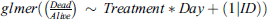 $ {glmer}(\left(\frac{{Dead}}{{Alive}}\right)\enspace \sim \enspace {Treatment*Day}+(1|{ID}))$