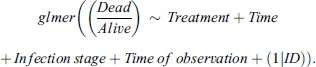 $$ {glmer}\left(\left(\frac{{Dead}}{{Alive}}\right)\enspace \sim \enspace {Treatment}+{Time}+{Infection}\enspace {stage}+{Time}\enspace {of}\enspace {observation}+(1|{ID})\right). $$