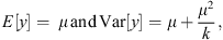 $$ E[y]=\enspace \mu \enspace \mathrm{and}\enspace \mathrm{Var}[y]=\mu +\frac{{\mu }^2}{k}, $$