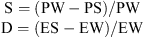 $$ \begin{array}{c}\mathrm{S}=(\mathrm{PW}-\mathrm{PS})/\mathrm{PW}\\ \mathrm{D}=(\mathrm{ES}-\mathrm{EW})/\mathrm{EW}\end{array} $$
