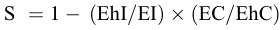 Mathematical equation: $$ \mathrm{S}\mathrm{\enspace }=1-\enspace (\mathrm{EhI}/\mathrm{EI})\times (\mathrm{EC}/\mathrm{EhC}), $$